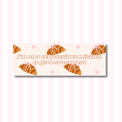 On a Very Serious Mission to Get a Sweet Treat - Bumper Sticker