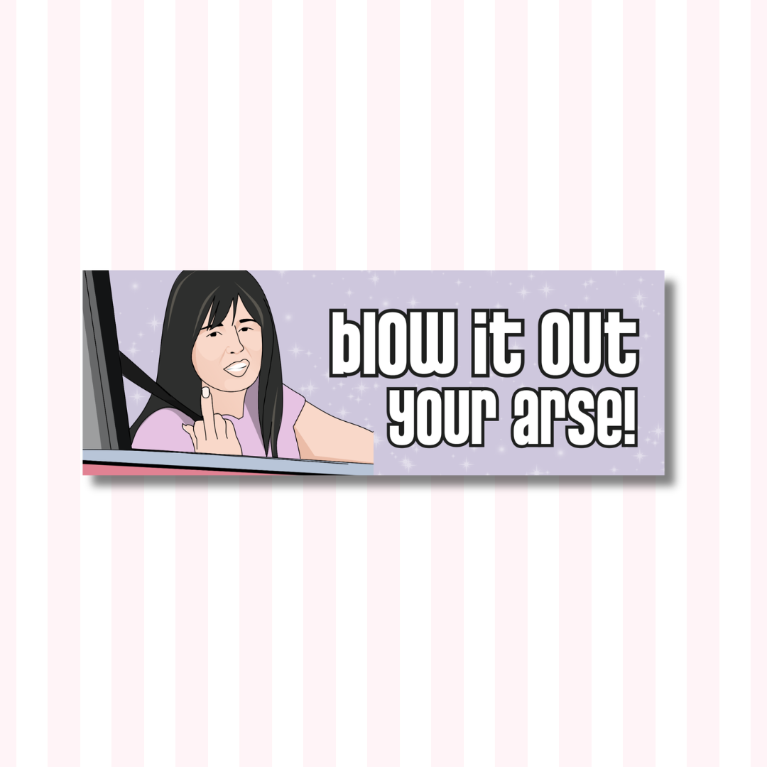 Blow it Out Your A*** Kath & Kim - Bumper Sticker