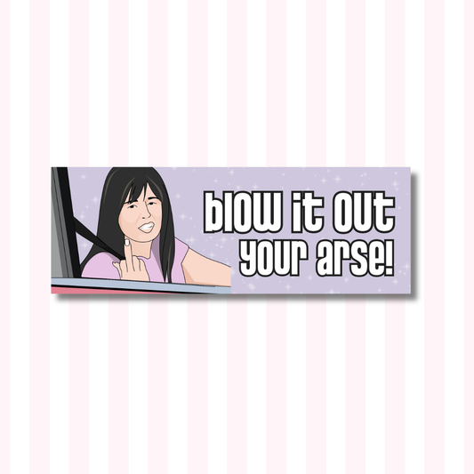 Blow it Out Your A*** Kath & Kim - Bumper Sticker