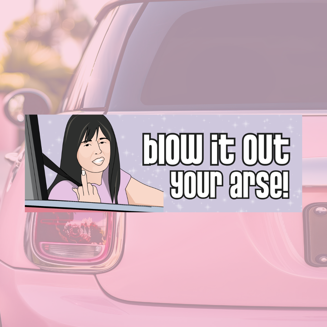 Blow it Out Your A*** Kath & Kim - Bumper Sticker