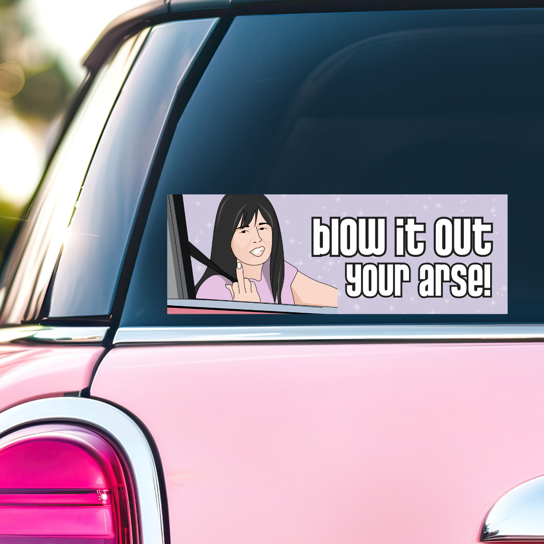 Blow it Out Your A*** Kath & Kim - Bumper Sticker