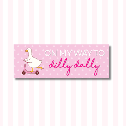 On my Way to Dilly Dally - Bumper Sticker