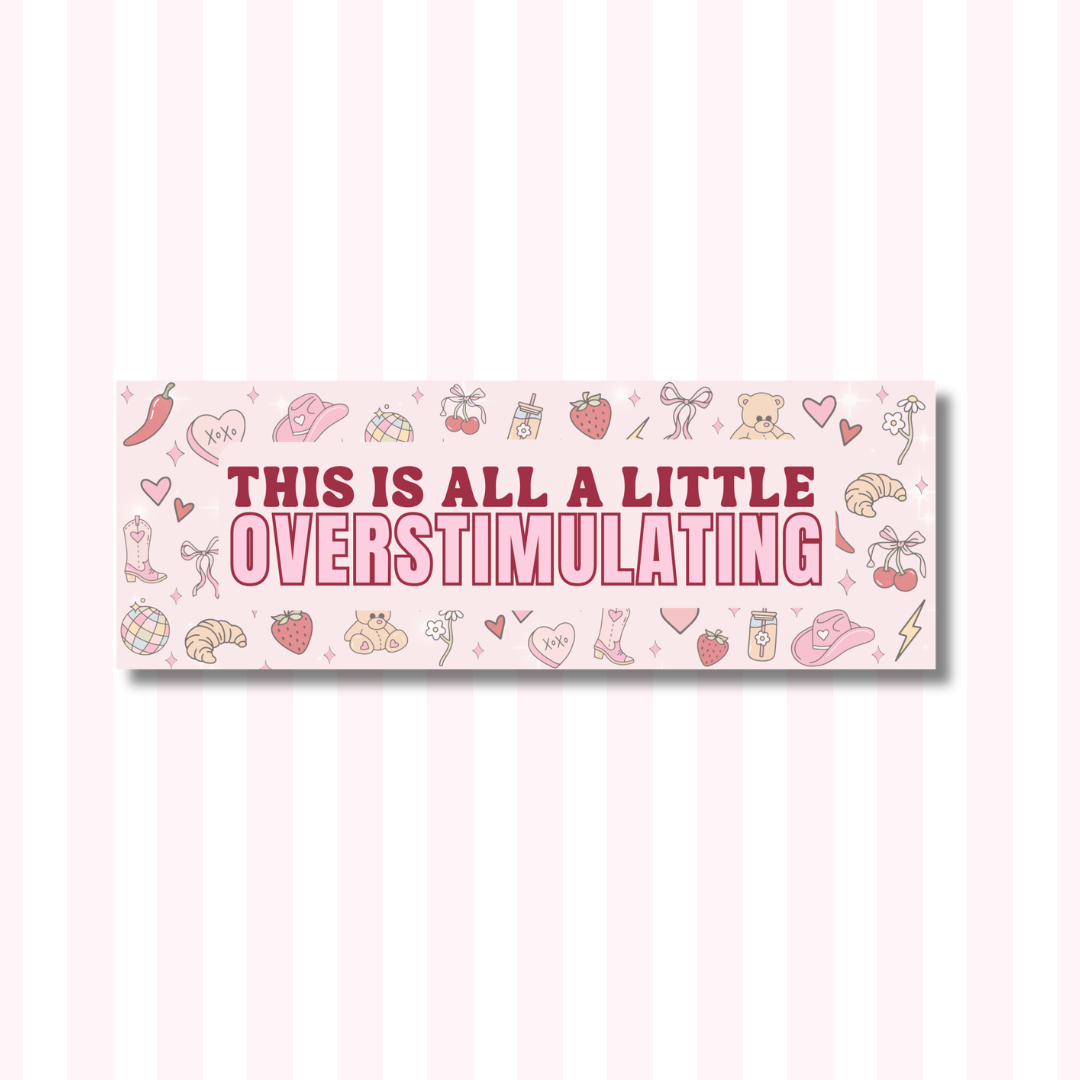 This is All a Little Overstimulating - Bumper Sticker