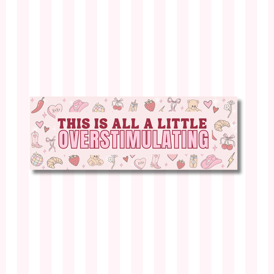 This is All a Little Overstimulating - Bumper Sticker
