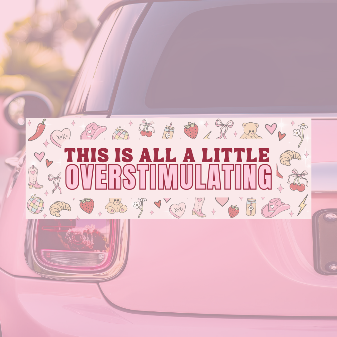 This is All a Little Overstimulating - Bumper Sticker