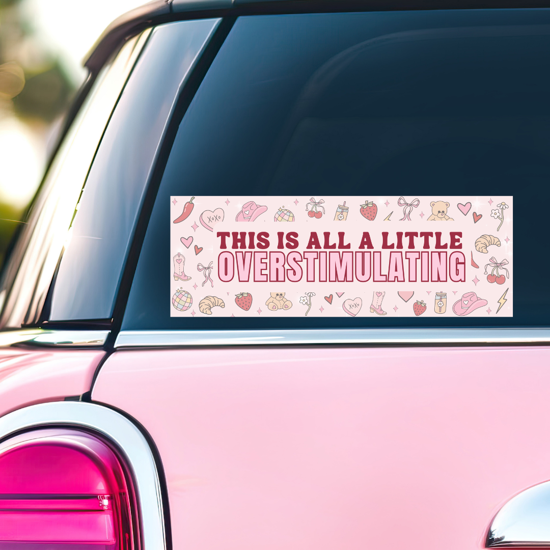 This is All a Little Overstimulating - Bumper Sticker