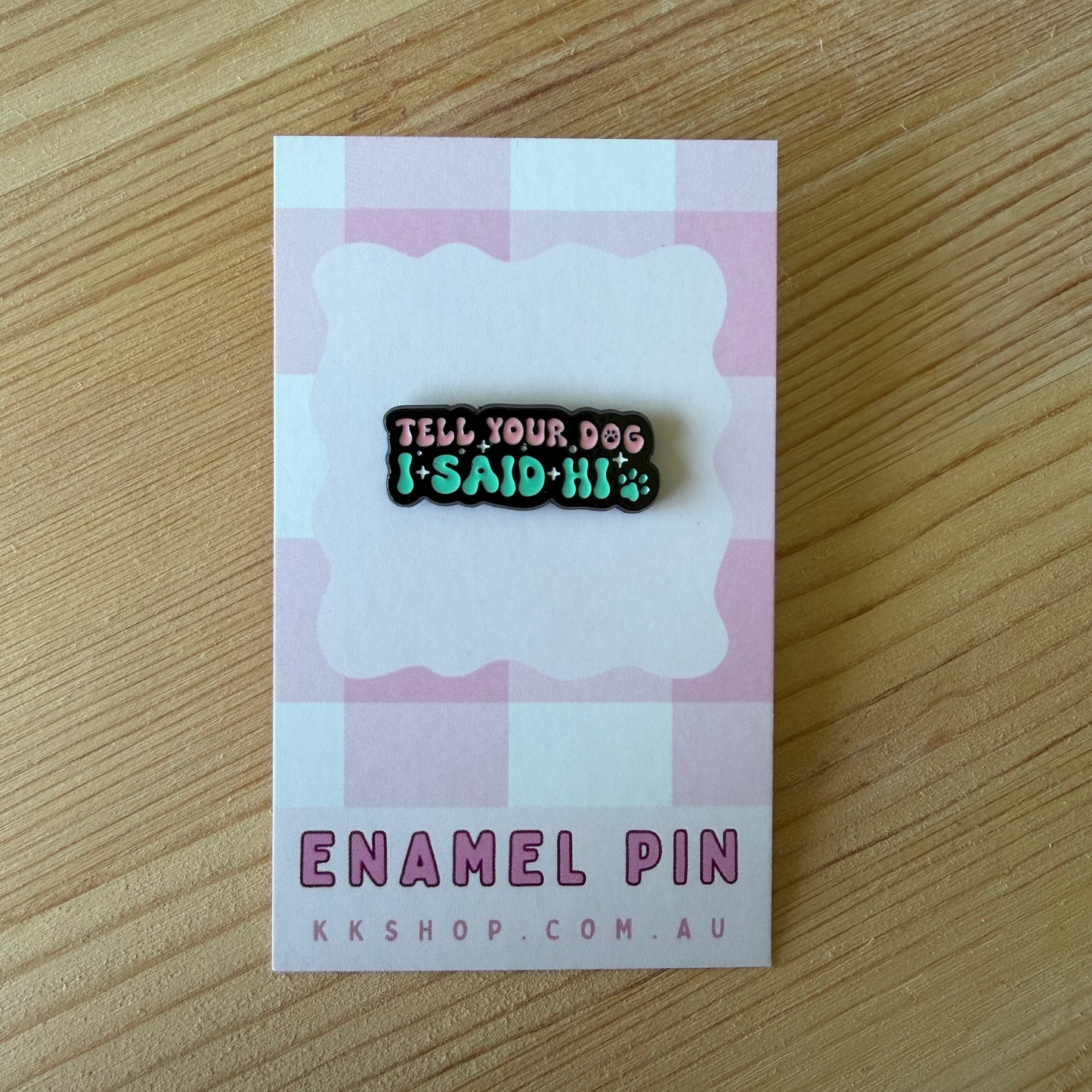 Tell Your Dog I Said Hi Enamel Pin