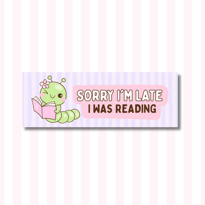 Sorry I'm Late, I Was Reading - Bumper Sticker