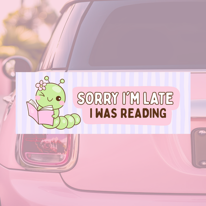 Sorry I'm Late, I Was Reading - Bumper Sticker