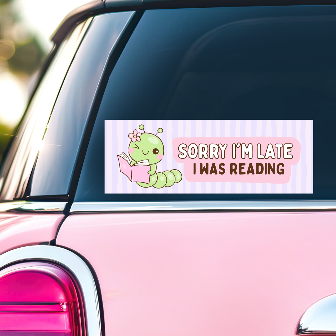 Sorry I'm Late, I Was Reading - Bumper Sticker